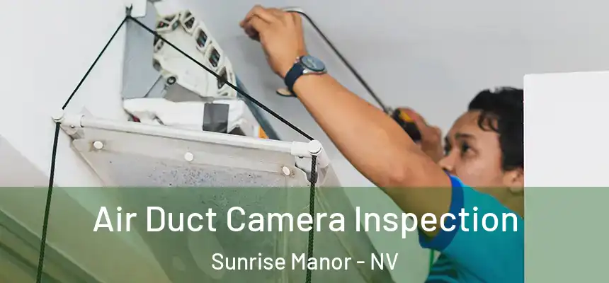 Air Duct Camera Inspection Sunrise Manor - NV