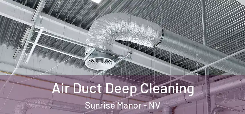 Air Duct Deep Cleaning Sunrise Manor - NV