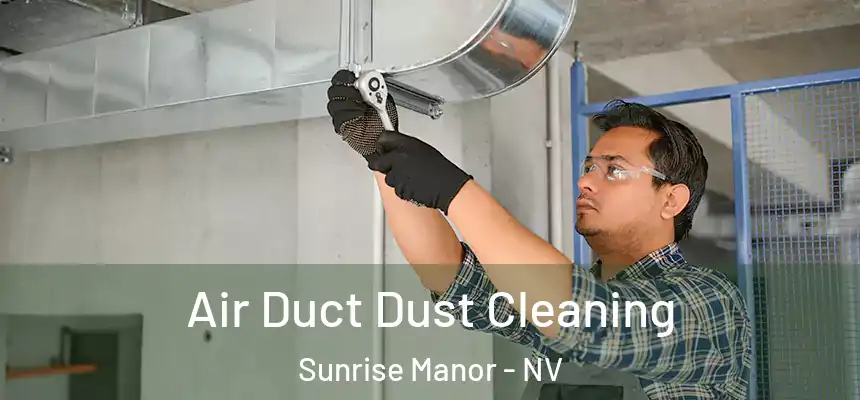 Air Duct Dust Cleaning Sunrise Manor - NV