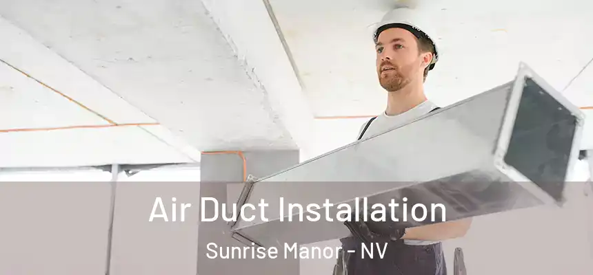 Air Duct Installation Sunrise Manor - NV