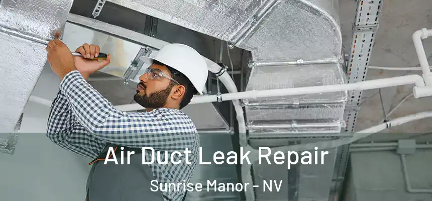 Air Duct Leak Repair Sunrise Manor - NV