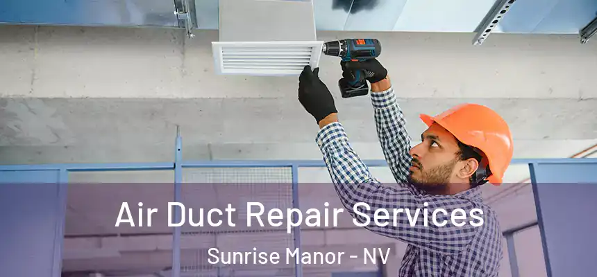 Air Duct Repair Services Sunrise Manor - NV