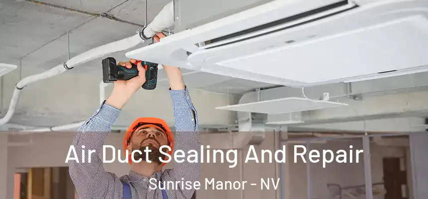 Air Duct Sealing And Repair Sunrise Manor - NV