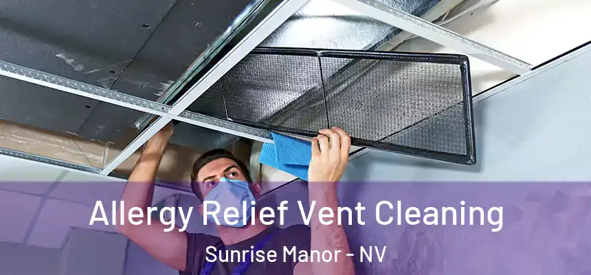 Allergy Relief Vent Cleaning Sunrise Manor - NV