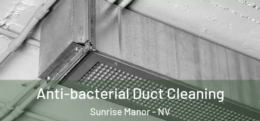 Anti-bacterial Duct Cleaning Sunrise Manor - NV