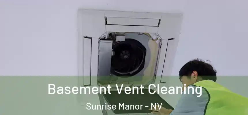 Basement Vent Cleaning Sunrise Manor - NV