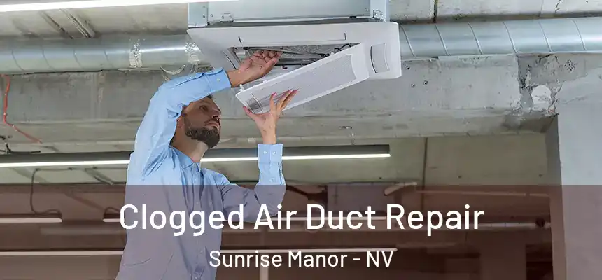 Clogged Air Duct Repair Sunrise Manor - NV