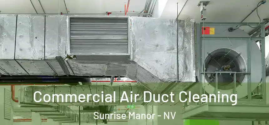 Commercial Air Duct Cleaning Sunrise Manor - NV