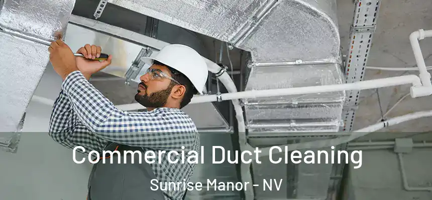 Commercial Duct Cleaning Sunrise Manor - NV