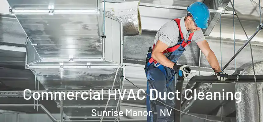 Commercial HVAC Duct Cleaning Sunrise Manor - NV