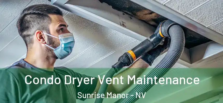 Condo Dryer Vent Maintenance Sunrise Manor - NV