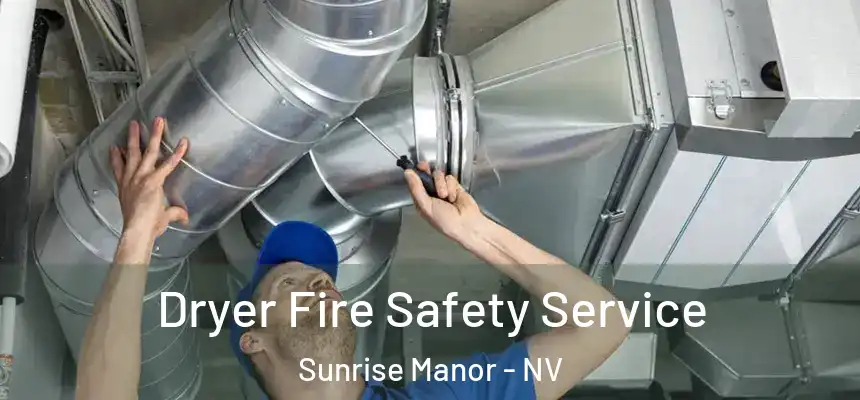 Dryer Fire Safety Service Sunrise Manor - NV