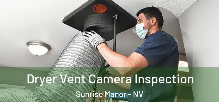 Dryer Vent Camera Inspection Sunrise Manor - NV