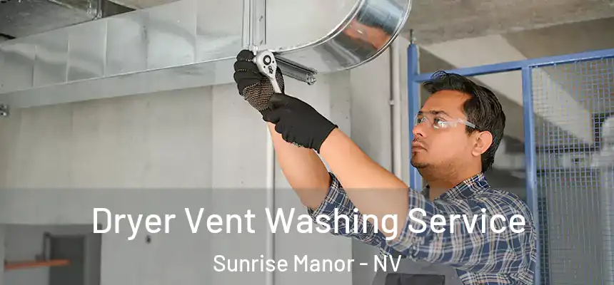 Dryer Vent Washing Service Sunrise Manor - NV