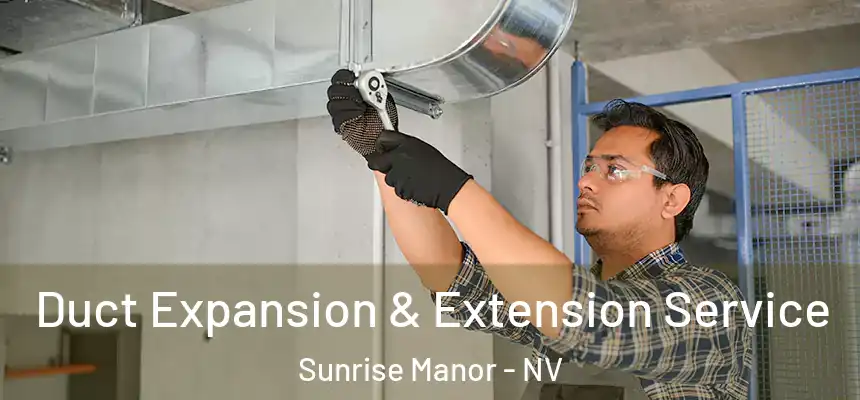 Duct Expansion & Extension Service Sunrise Manor - NV
