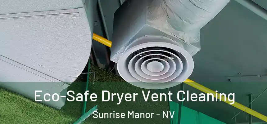 Eco-Safe Dryer Vent Cleaning Sunrise Manor - NV
