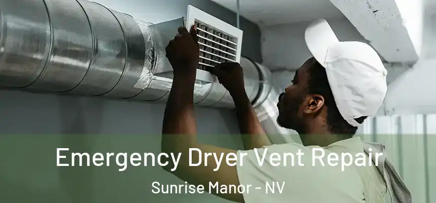 Emergency Dryer Vent Repair Sunrise Manor - NV
