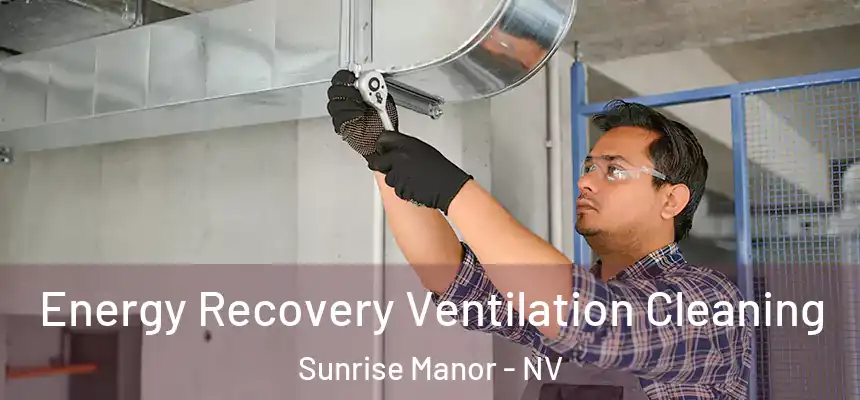 Energy Recovery Ventilation Cleaning Sunrise Manor - NV