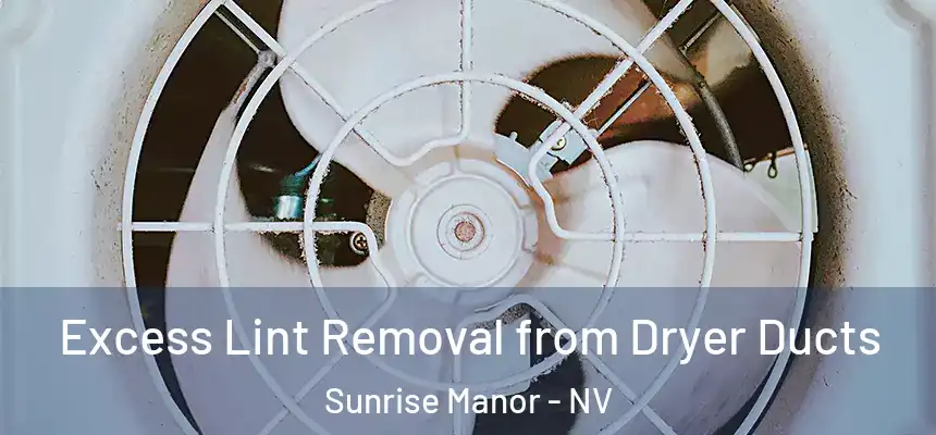 Excess Lint Removal from Dryer Ducts Sunrise Manor - NV