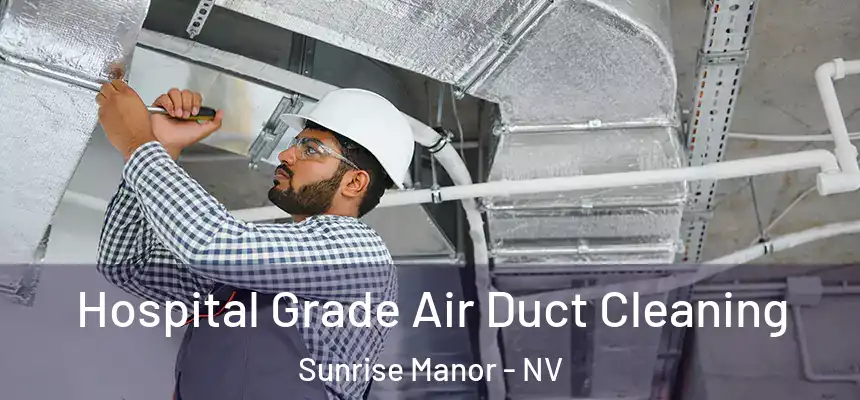 Hospital Grade Air Duct Cleaning Sunrise Manor - NV