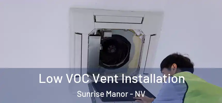  Low VOC Vent Installation Sunrise Manor - NV