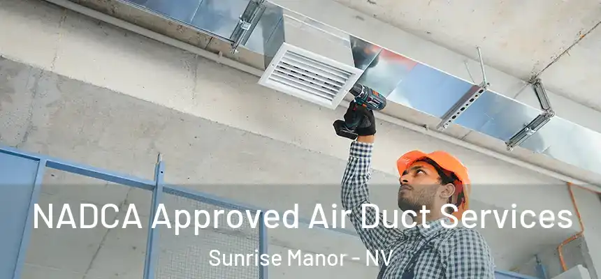 NADCA Approved Air Duct Services Sunrise Manor - NV