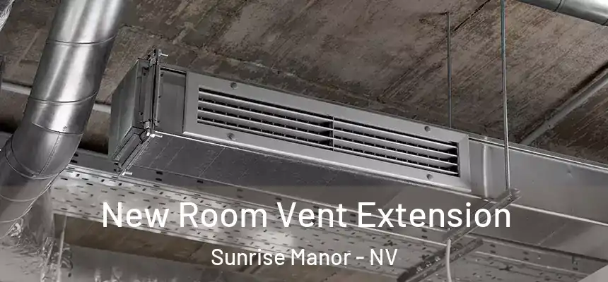 New Room Vent Extension Sunrise Manor - NV