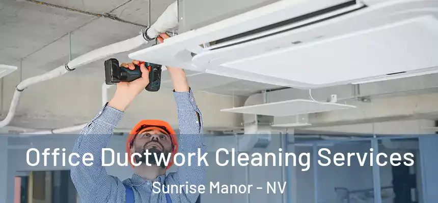 Office Ductwork Cleaning Services Sunrise Manor - NV