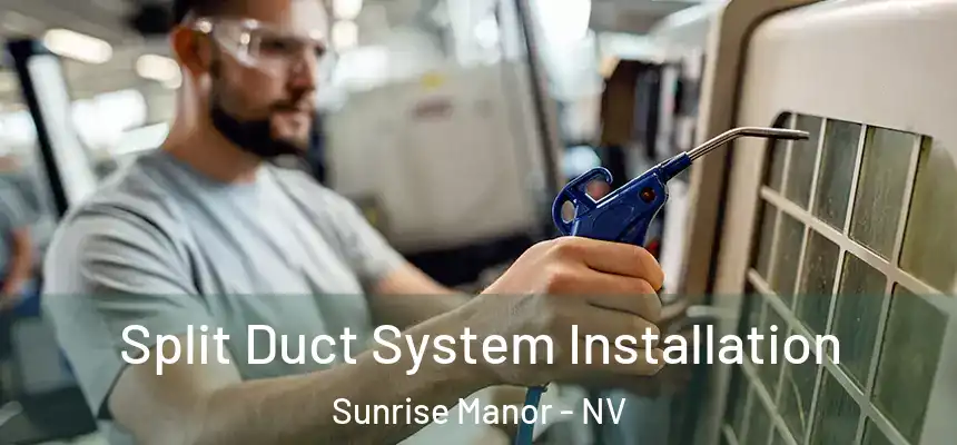 Split Duct System Installation Sunrise Manor - NV