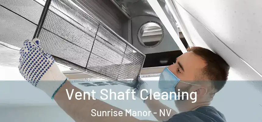 Vent Shaft Cleaning Sunrise Manor - NV