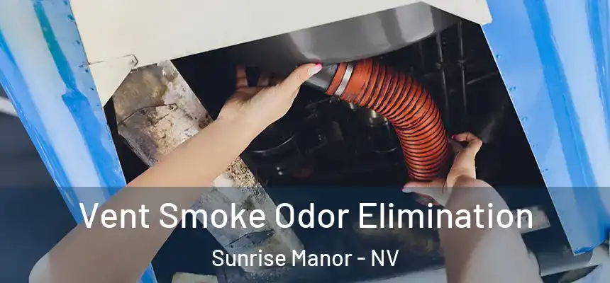 Vent Smoke Odor Elimination Sunrise Manor - NV