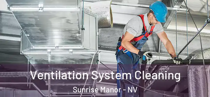 Ventilation System Cleaning Sunrise Manor - NV