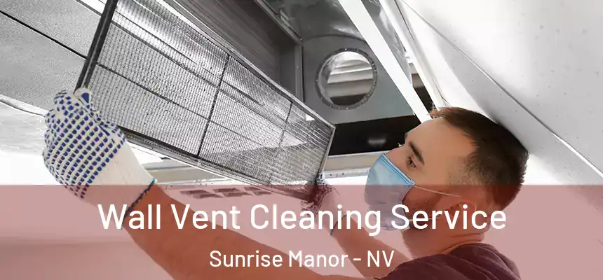 Wall Vent Cleaning Service Sunrise Manor - NV